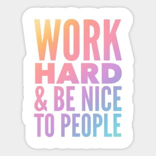 Work Hard & Be Nice To People Sticker
